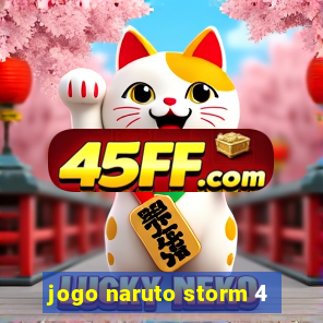 jogo naruto storm 4